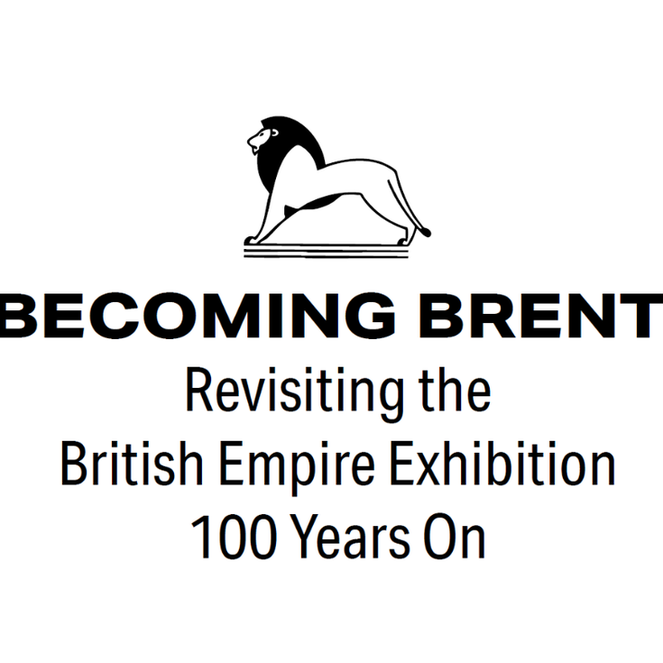 Becoming Brent: Revisiting the British Empire Exhibition 100 Years On