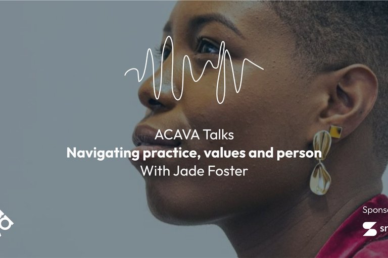 ACAVA Talks: Navigating Practice, Values and Person with Jade Foster